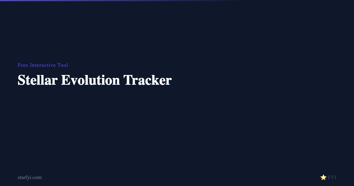 Stellar Evolution Tracker — Star Life Cycle Explorer — StarFYI